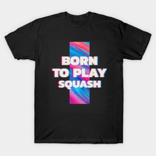 Squash player Born to play squash T-Shirt